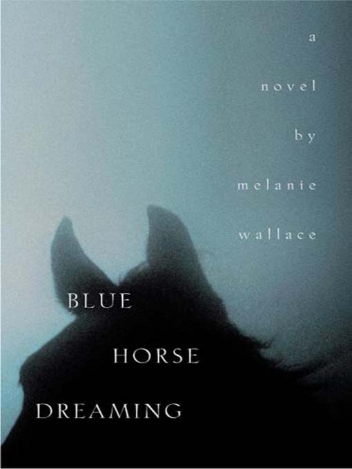 Title details for Blue Horse Dreaming by Melanie Wallace - Available